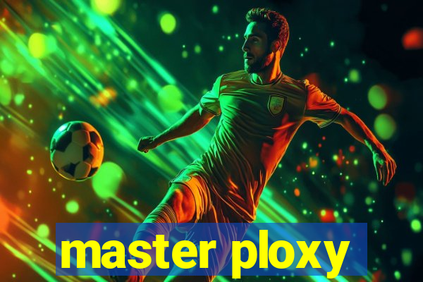 master ploxy